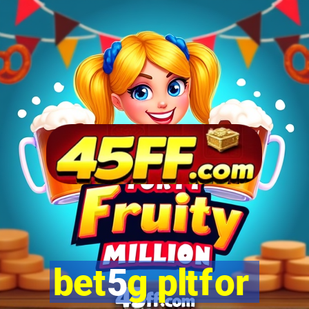 bet5g pltfor